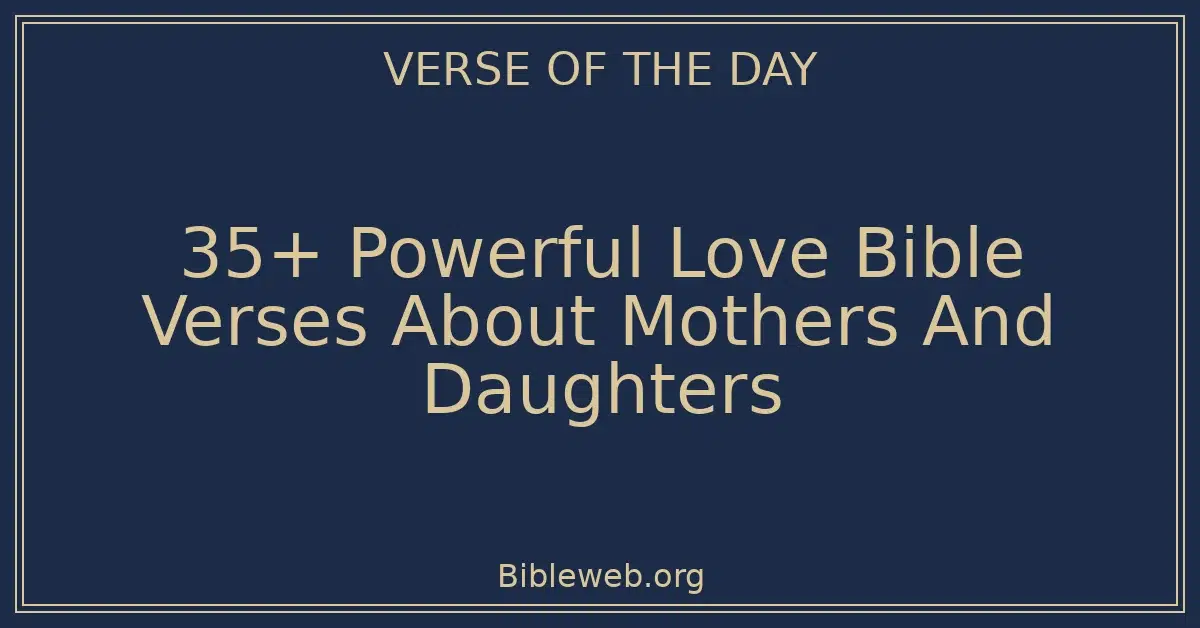 35+ Powerful Love Bible Verses About Mothers And Daughters