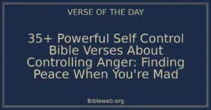 35+ Powerful Self Control Bible Verses About Controlling Anger: Finding Peace When You're Mad