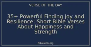 35+ Powerful Finding Joy and Resilience: Short Bible Verses About Happiness and Strength