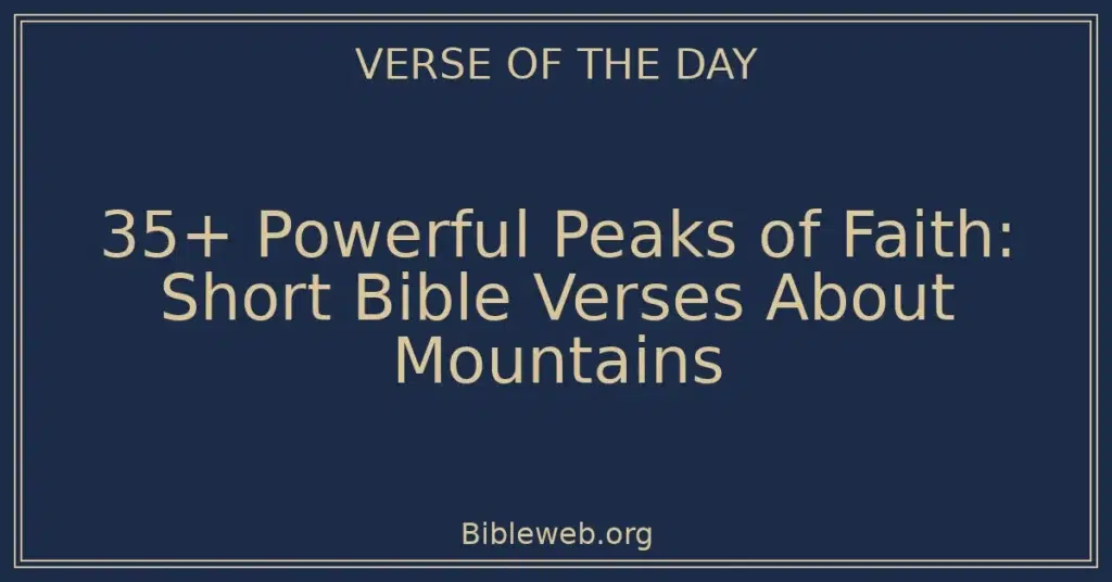 35+ Powerful Peaks of Faith: Short Bible Verses About Mountains