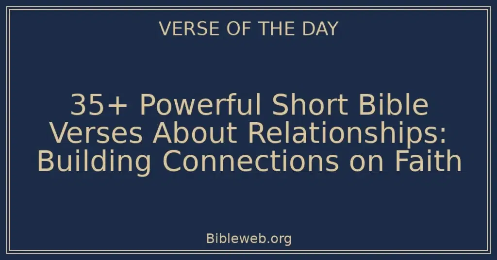 35+ Powerful Short Bible Verses About Relationships: Building Connections on Faith