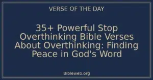 35+ Powerful Stop Overthinking Bible Verses About Overthinking: Finding Peace in God's Word