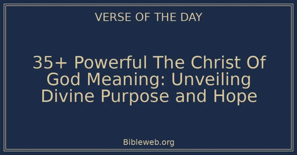 35+ Powerful The Christ Of God Meaning: Unveiling Divine Purpose and Hope