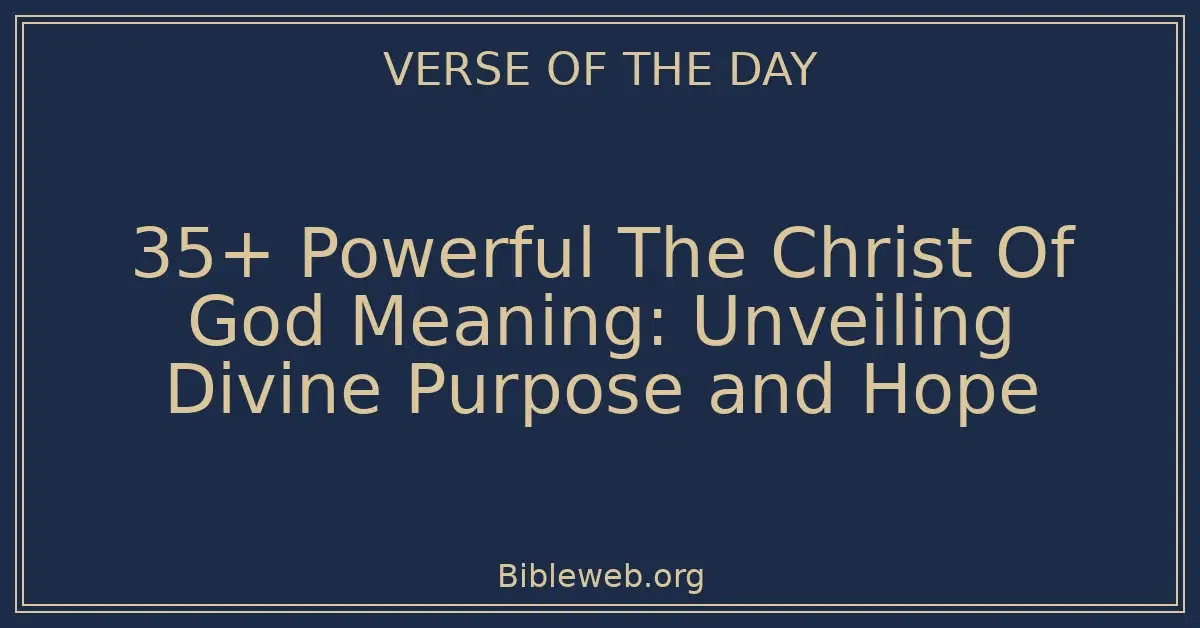 35+ Powerful The Christ Of God Meaning: Unveiling Divine Purpose and Hope