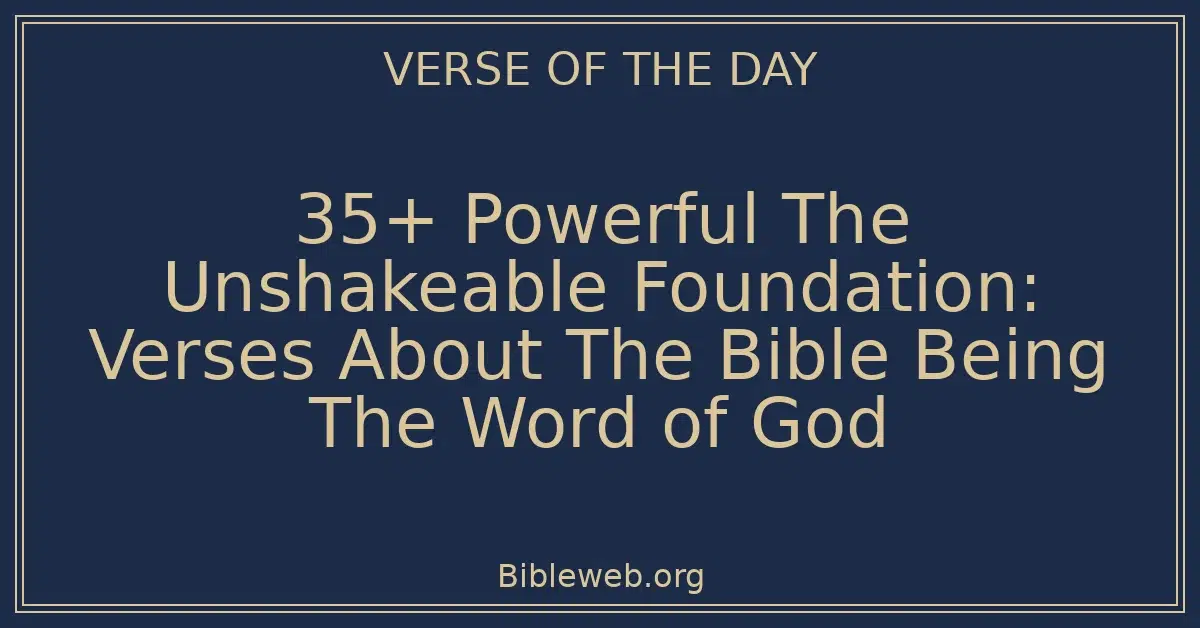 35+ Powerful The Unshakeable Foundation: Verses About The Bible Being The Word of God