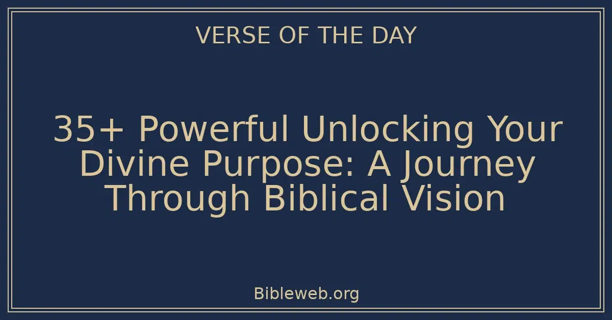 35+ Powerful Unlocking Your Divine Purpose: A Journey Through Biblical Vision