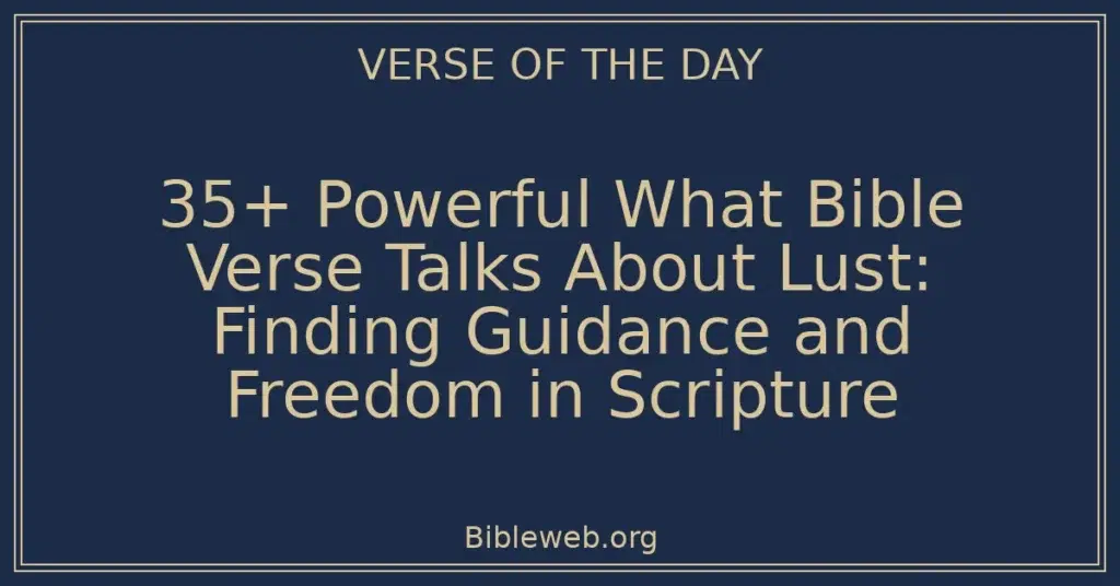 35+ Powerful What Bible Verse Talks About Lust: Finding Guidance and Freedom in Scripture