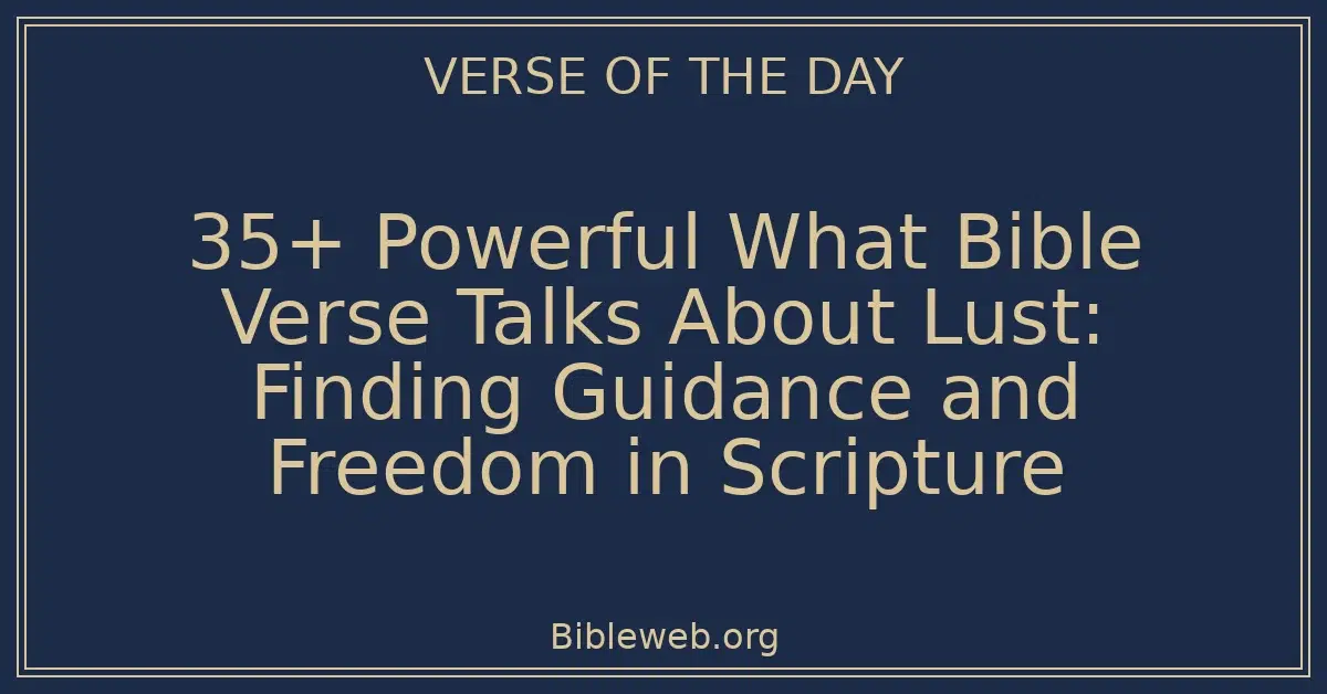 35+ Powerful What Bible Verse Talks About Lust: Finding Guidance and Freedom in Scripture