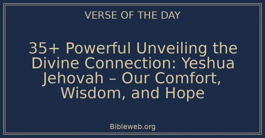 35+ Powerful Unveiling the Divine Connection: Yeshua Jehovah – Our Comfort, Wisdom, and Hope