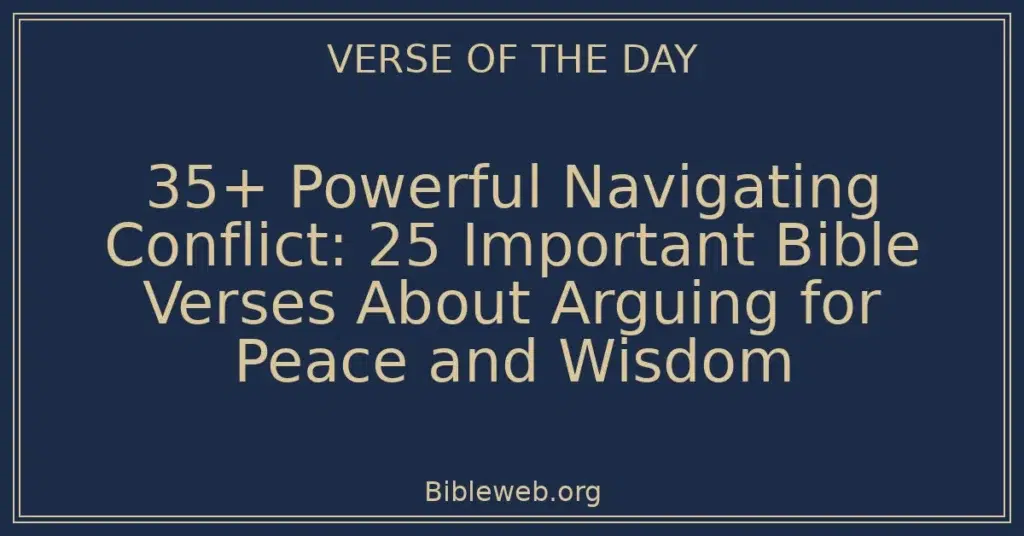 35+ Powerful Navigating Conflict: 25 Important Bible Verses About Arguing for Peace and Wisdom