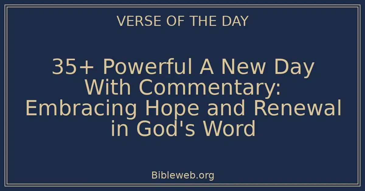 35+ Powerful A New Day With Commentary: Embracing Hope and Renewal in God's Word