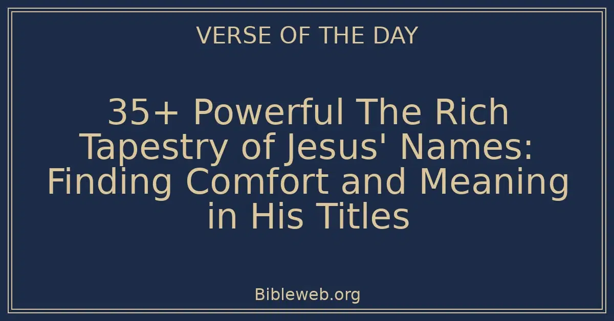 35+ Powerful The Rich Tapestry of Jesus' Names: Finding Comfort and Meaning in His Titles