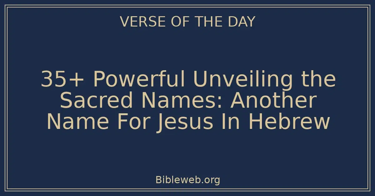 35+ Powerful Unveiling the Sacred Names: Another Name For Jesus In Hebrew