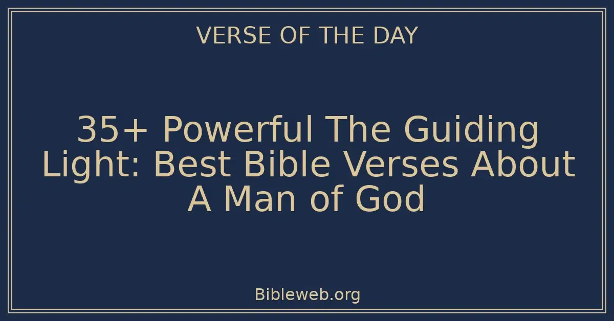 35+ Powerful The Guiding Light: Best Bible Verses About A Man of God