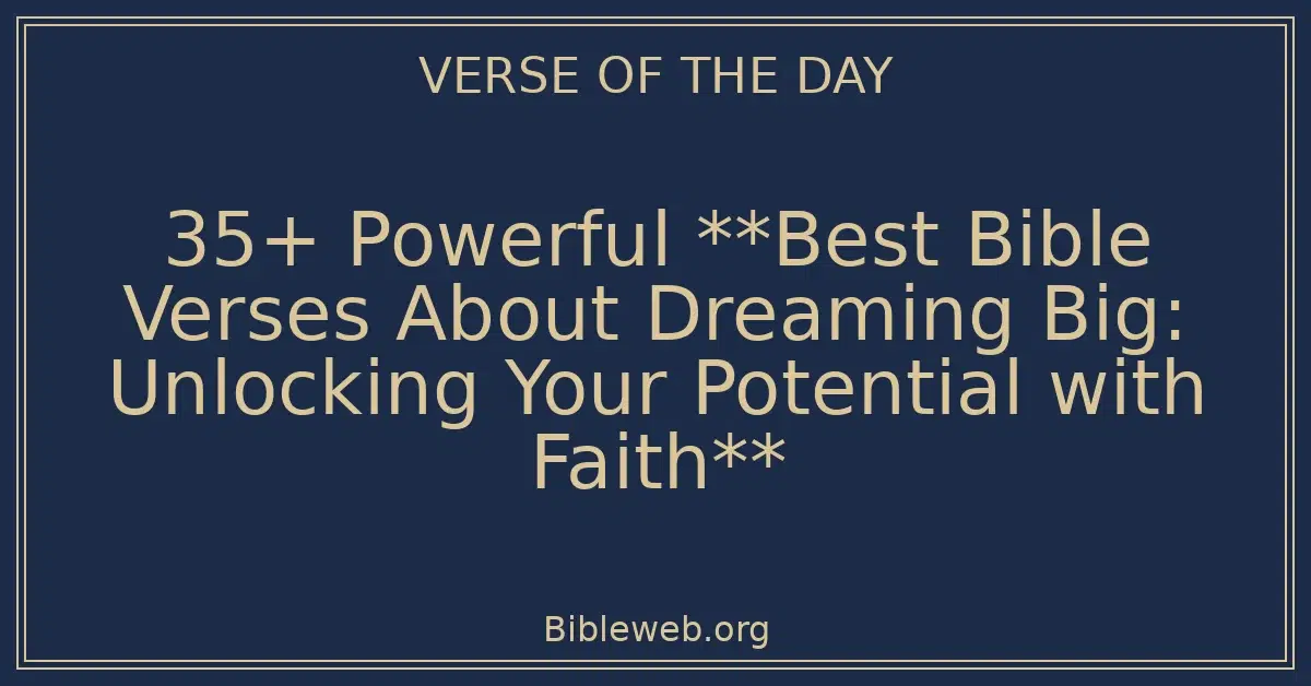 35+ Powerful **Best Bible Verses About Dreaming Big: Unlocking Your Potential with Faith**