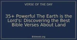 35+ Powerful The Earth is the Lord's: Discovering the Best Bible Verses About Land