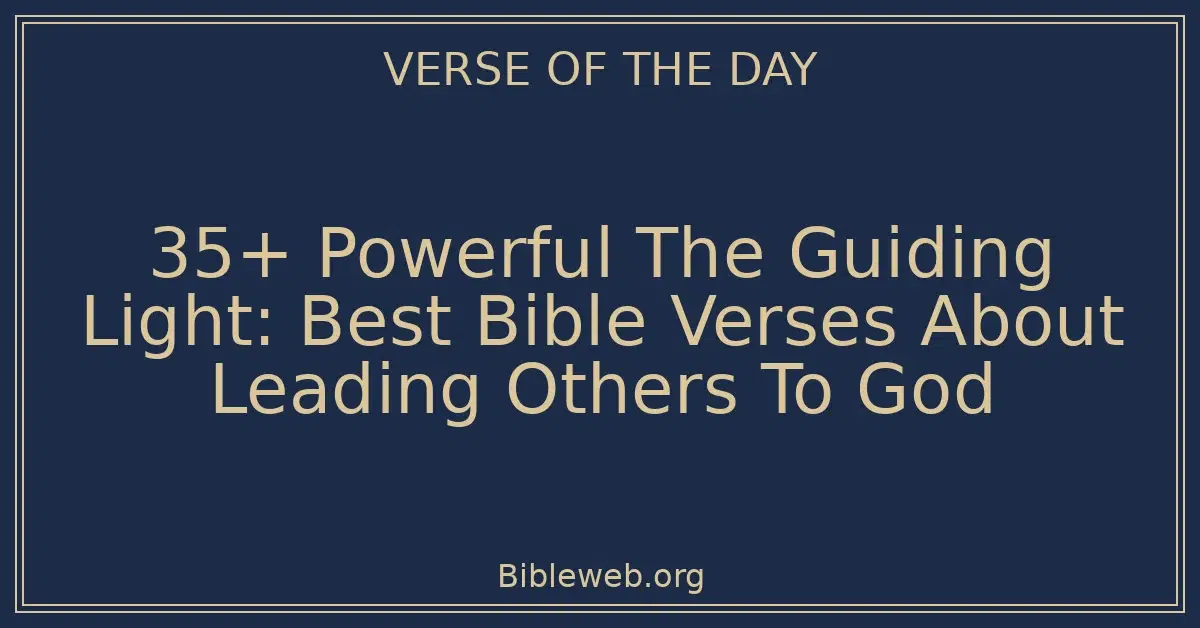35+ Powerful The Guiding Light: Best Bible Verses About Leading Others To God