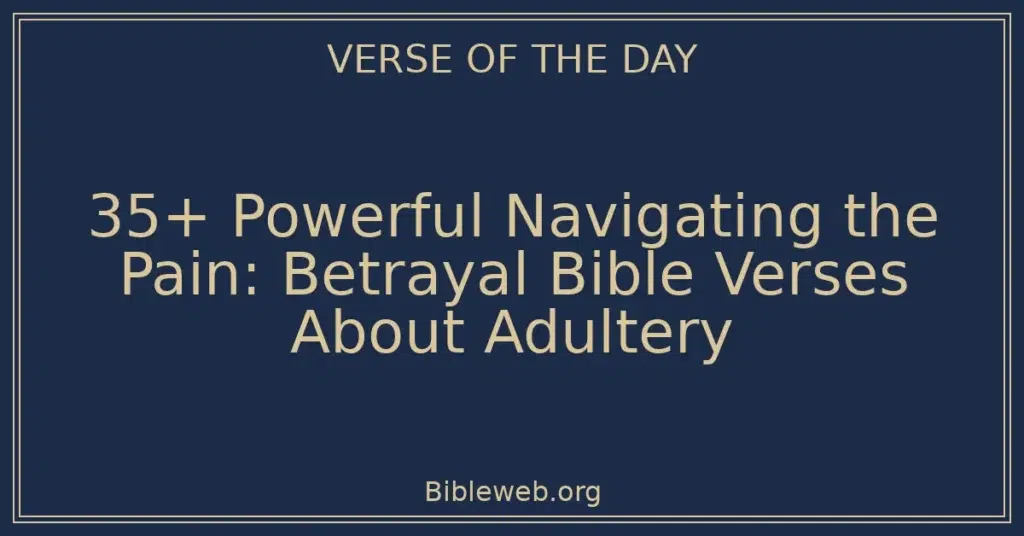 35+ Powerful Navigating the Pain: Betrayal Bible Verses About Adultery