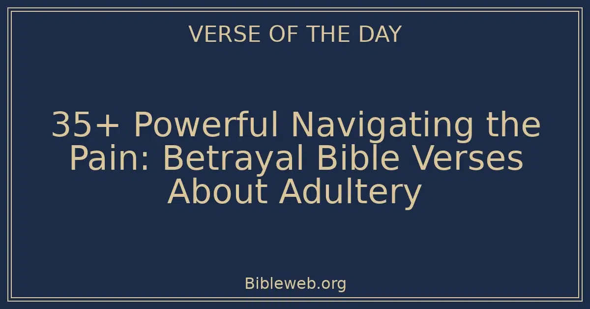 35+ Powerful Navigating the Pain: Betrayal Bible Verses About Adultery