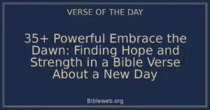35+ Powerful Embrace the Dawn: Finding Hope and Strength in a Bible Verse About a New Day