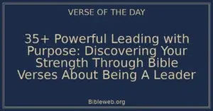 35+ Powerful Leading with Purpose: Discovering Your Strength Through Bible Verses About Being A Leader