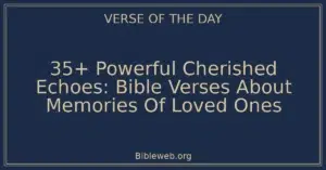 35+ Powerful Cherished Echoes: Bible Verses About Memories Of Loved Ones