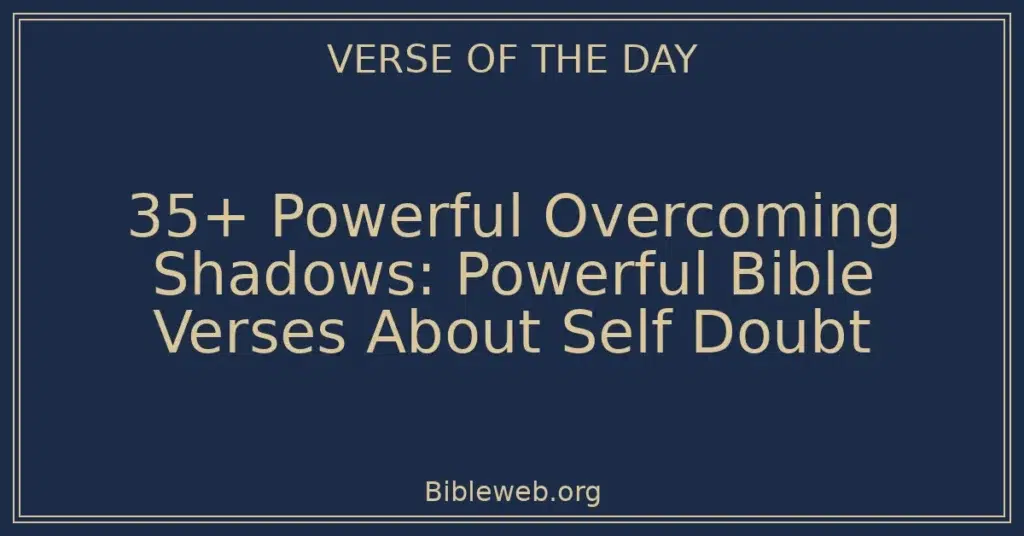 35+ Powerful Overcoming Shadows: Powerful Bible Verses About Self Doubt
