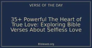 35+ Powerful The Heart of True Love: Exploring Bible Verses About Selfless Love