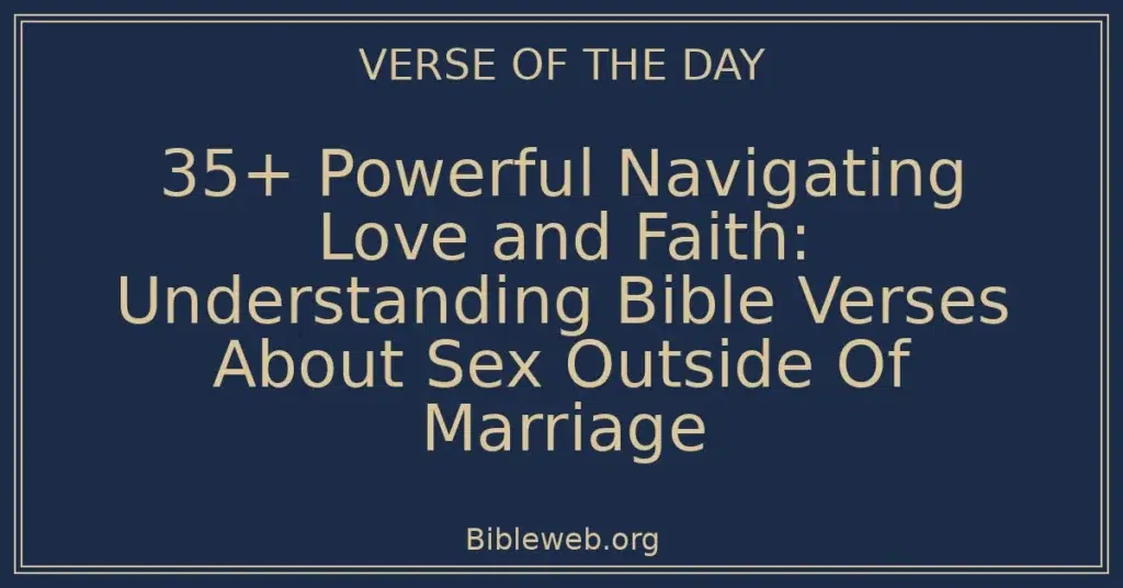 35+ Powerful Navigating Love and Faith: Understanding Bible Verses About Sex Outside Of Marriage
