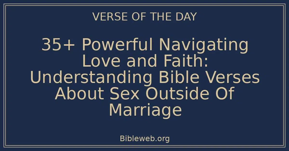 35+ Powerful Navigating Love and Faith: Understanding Bible Verses About Sex Outside Of Marriage