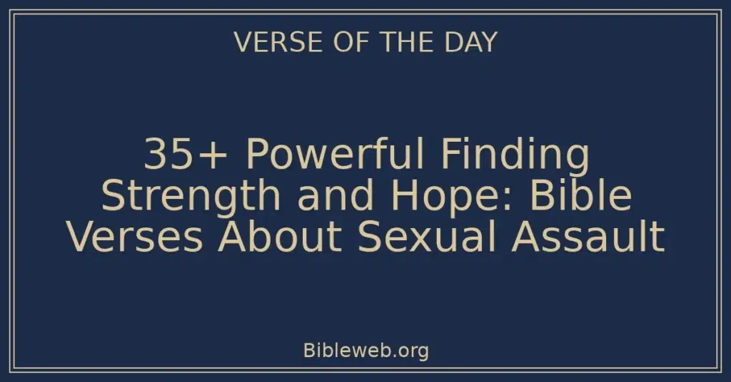 35+ Powerful Finding Strength and Hope: Bible Verses About Sexual Assault
