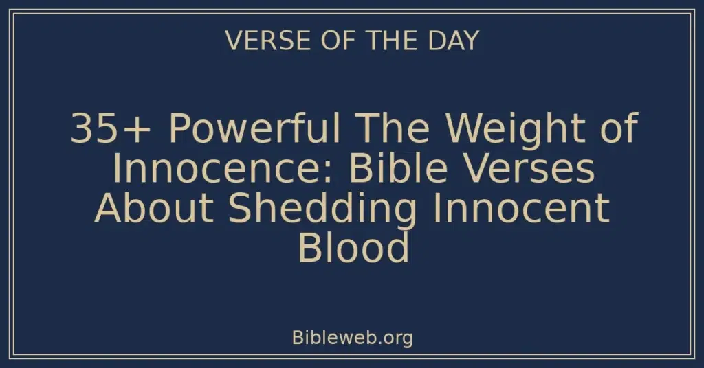 35+ Powerful The Weight of Innocence: Bible Verses About Shedding Innocent Blood