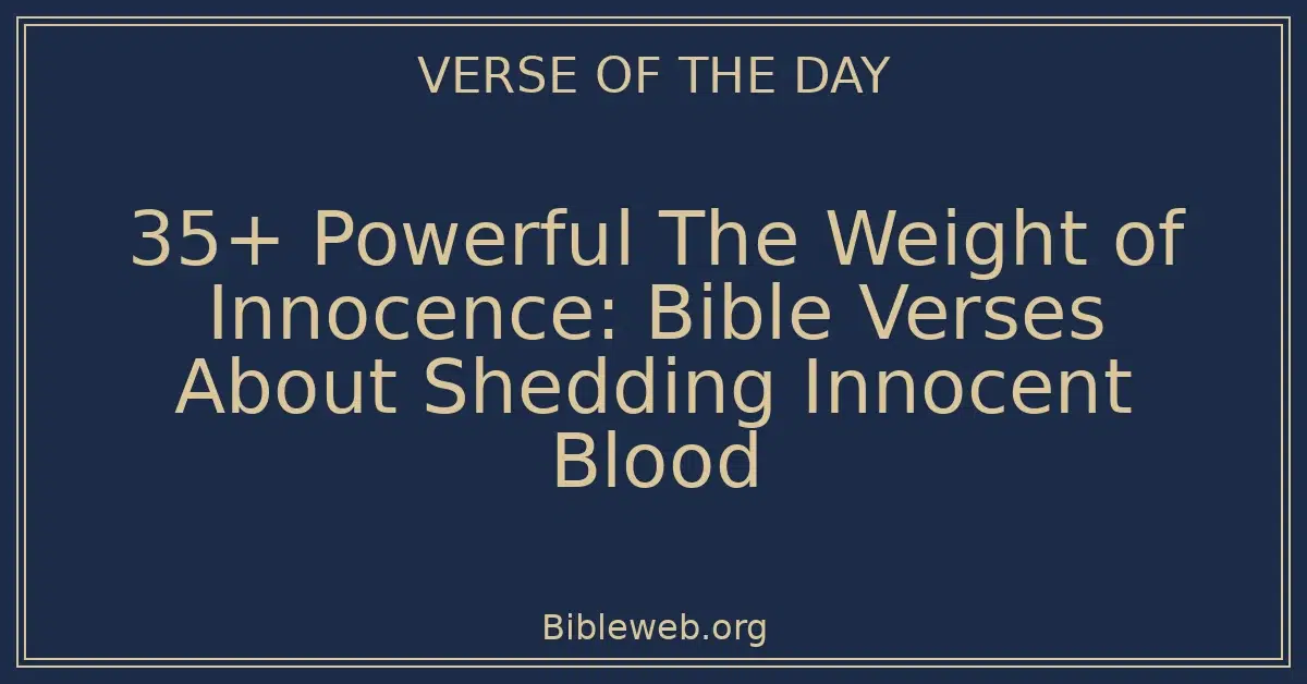 35+ Powerful The Weight of Innocence: Bible Verses About Shedding Innocent Blood