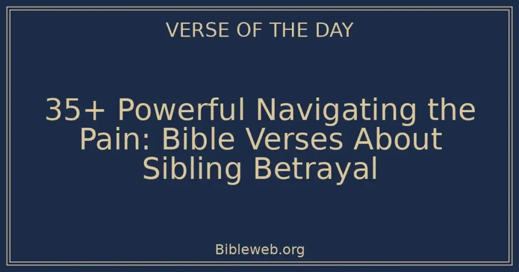 35+ Powerful Navigating the Pain: Bible Verses About Sibling Betrayal