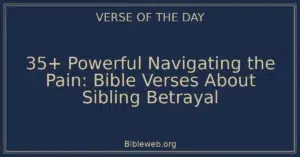 35+ Powerful Navigating the Pain: Bible Verses About Sibling Betrayal