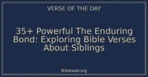 35+ Powerful The Enduring Bond: Exploring Bible Verses About Siblings