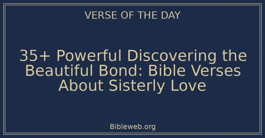 35+ Powerful Discovering the Beautiful Bond: Bible Verses About Sisterly Love