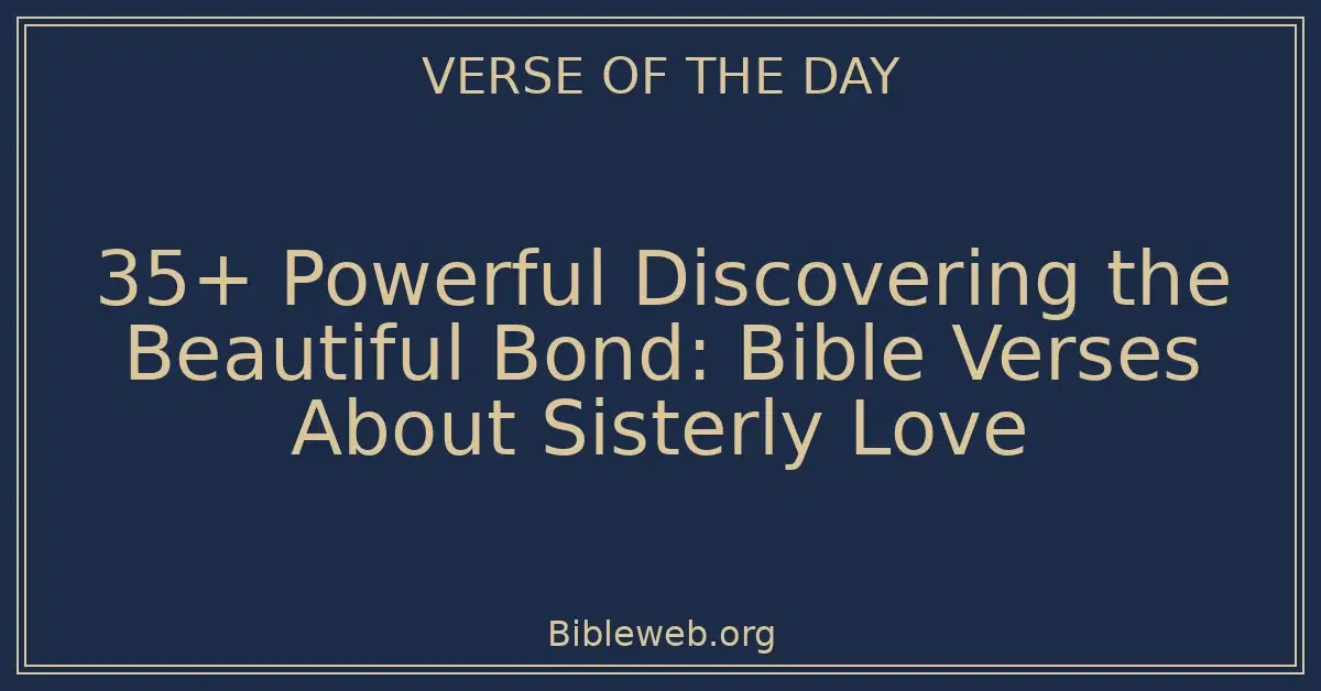 35+ Powerful Discovering the Beautiful Bond: Bible Verses About Sisterly Love