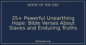 35+ Powerful Unearthing Hope: Bible Verses About Slaves and Enduring Truths