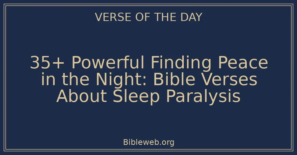 35+ Powerful Finding Peace in the Night: Bible Verses About Sleep Paralysis