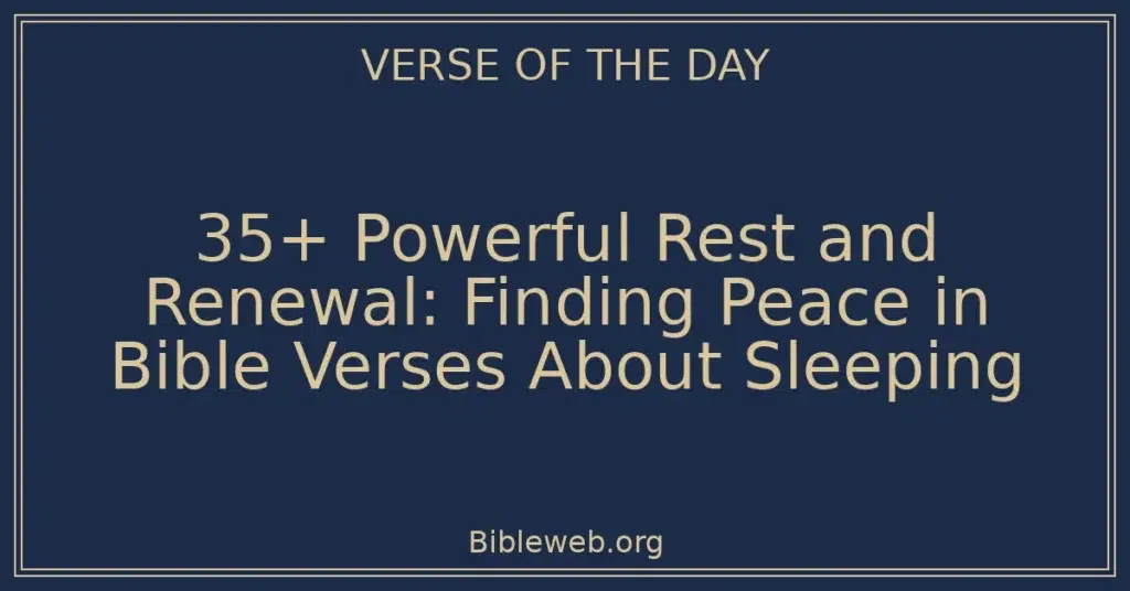 35+ Powerful Rest and Renewal: Finding Peace in Bible Verses About Sleeping
