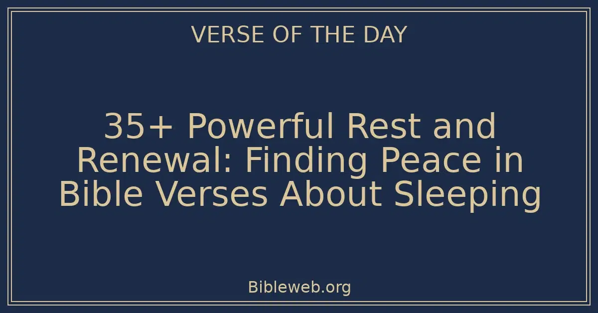 35+ Powerful Rest and Renewal: Finding Peace in Bible Verses About Sleeping
