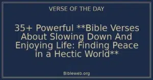 35+ Powerful **Bible Verses About Slowing Down And Enjoying Life: Finding Peace in a Hectic World**
