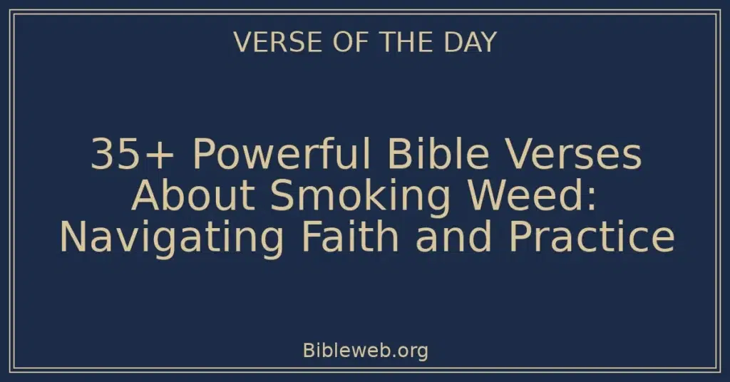 35+ Powerful Bible Verses About Smoking Weed: Navigating Faith and Practice