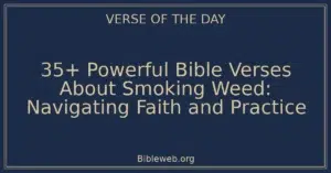 35+ Powerful Bible Verses About Smoking Weed: Navigating Faith and Practice