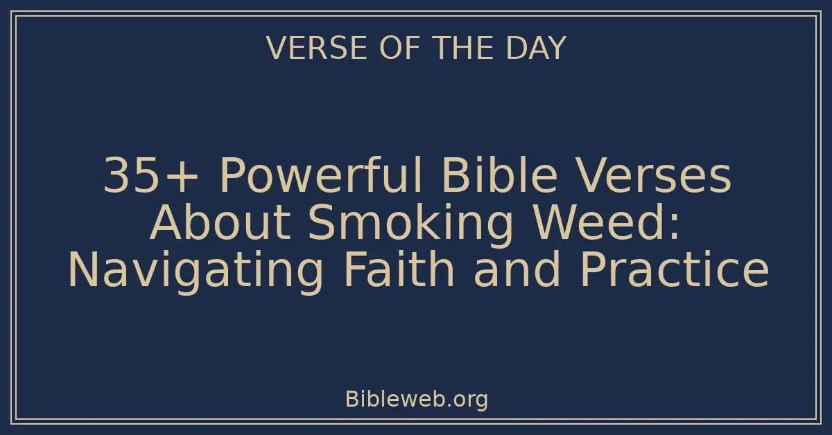 35+ Powerful Bible Verses About Smoking Weed: Navigating Faith and Practice