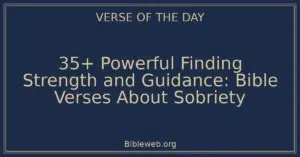 35+ Powerful Finding Strength and Guidance: Bible Verses About Sobriety
