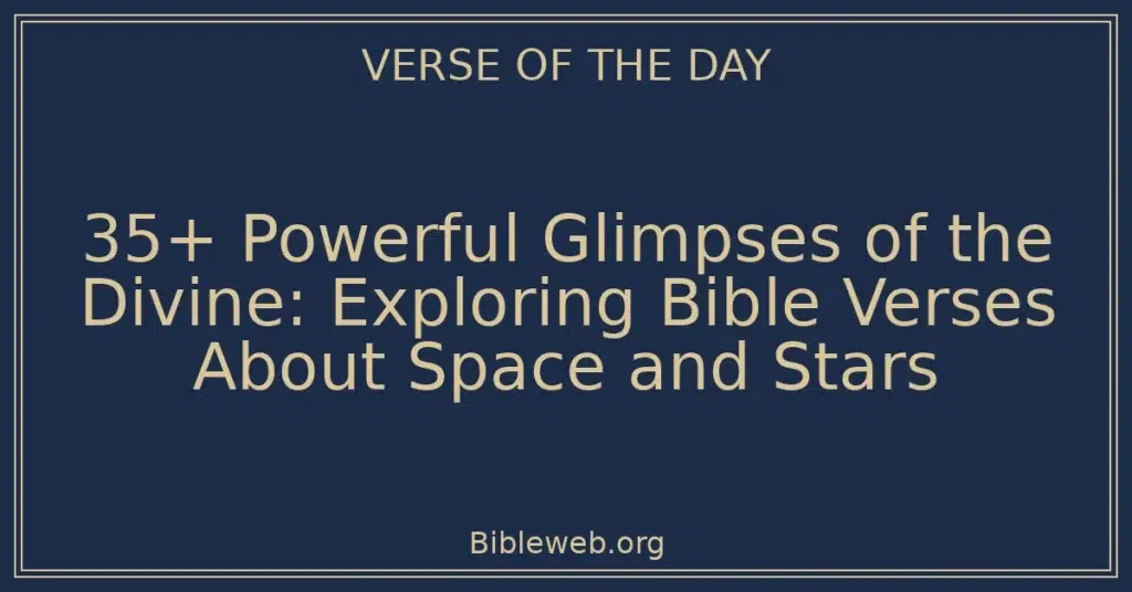 35+ Powerful Glimpses of the Divine: Exploring Bible Verses About Space and Stars