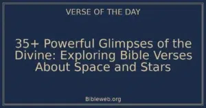 35+ Powerful Glimpses of the Divine: Exploring Bible Verses About Space and Stars
