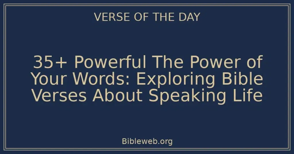 35+ Powerful The Power of Your Words: Exploring Bible Verses About Speaking Life